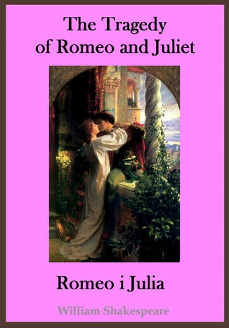 The Tragedy of Romeo and Juliet. Romeo i Julia