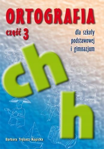 ORTOGRAFIA DLA SP I GIM CZ.3 CH, H GWO