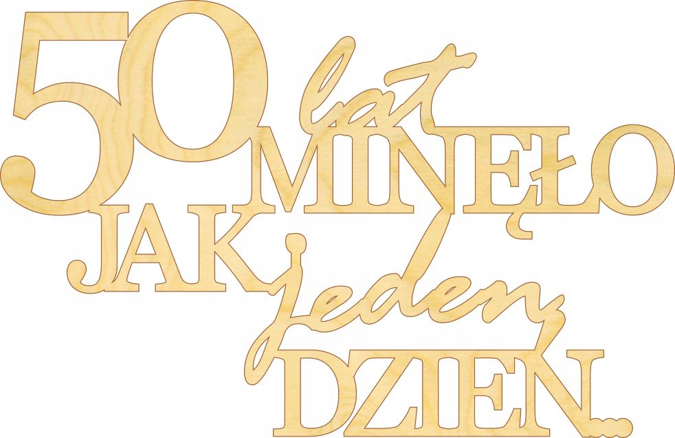 

Drewniany napis 50 lat minęło jak jeden dzień