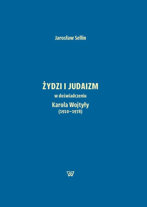 ŻYDZI I JUDAIZM W DOŚWIADCZENIU KAROLA WOJTYŁY (1920-1978) JAROSŁA.. EBOOK
