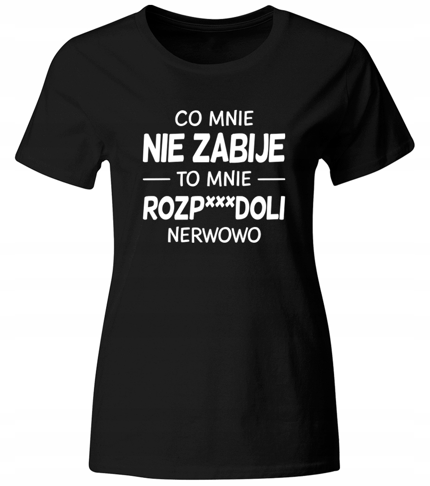 

Koszulka Z Nadrukiem Co Mnie Nie Zabije... Roz. L