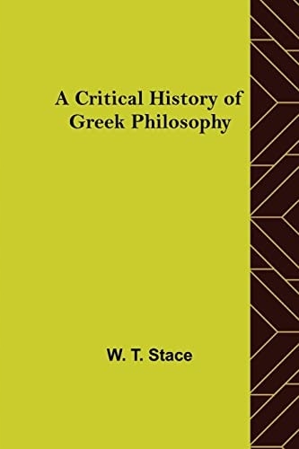 A Critical History of Greek Philosophy W T Stace