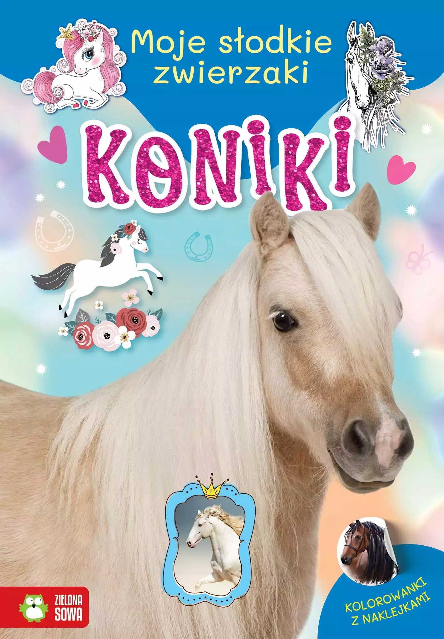 Moje słodkie zwierzaki. Koniki. Zielona Sowa