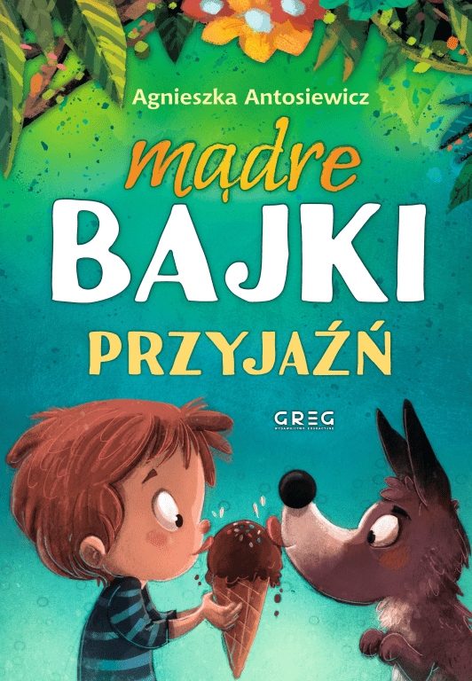 

Mądre bajki. Przyjaźń. Agnieszka Antosiewicz. Greg