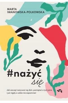 

Nażyć się. Jak zacząć nażywać się od dziś