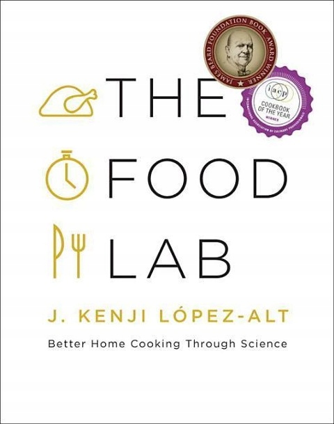 THE FOOD LAB: BETTER HOME COOKING THROUGH SCIENCE J. Kenji Lopez-Alt