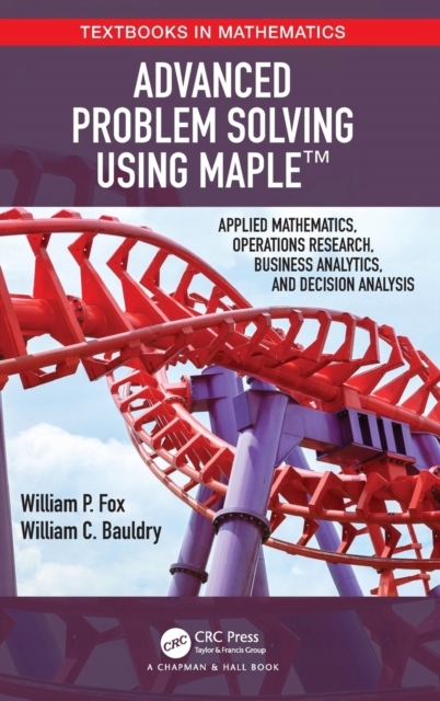 Advanced Problem Solving Using Maple: Applied Mathematics, Operations Resea