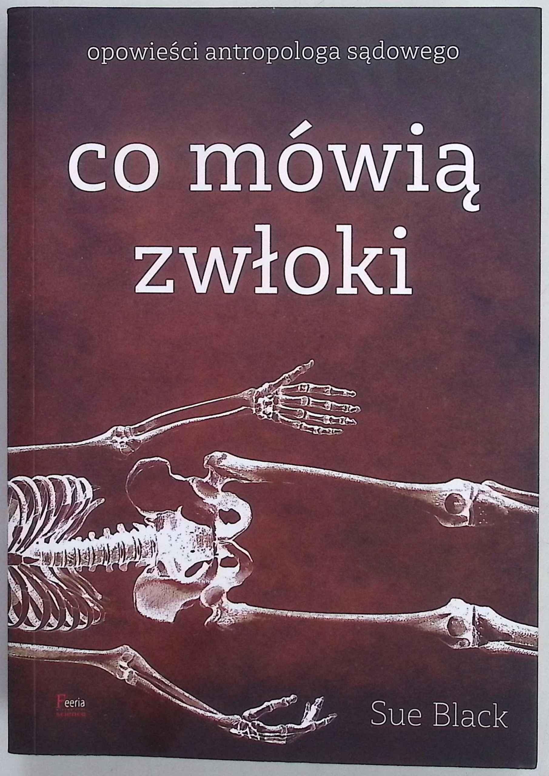 Co mówią zwłoki Opowieści antropologa sądowego Black Sue