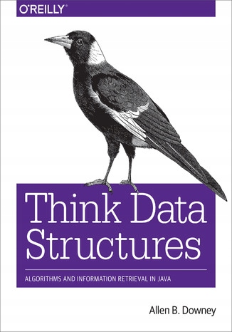 Think Data Structures. Algorithms and Information Tytuł Think Data Structures. Algorithms and Information Retrieval in Java