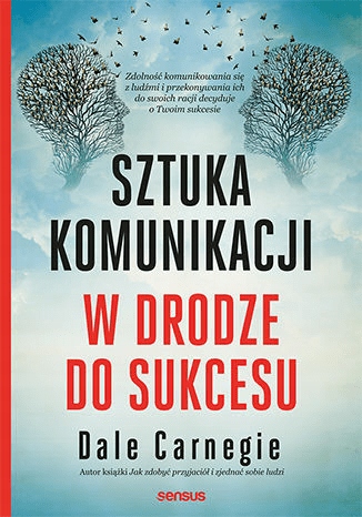 

Sztuka komunikacji W drodze do sukcesu D.Carnegie