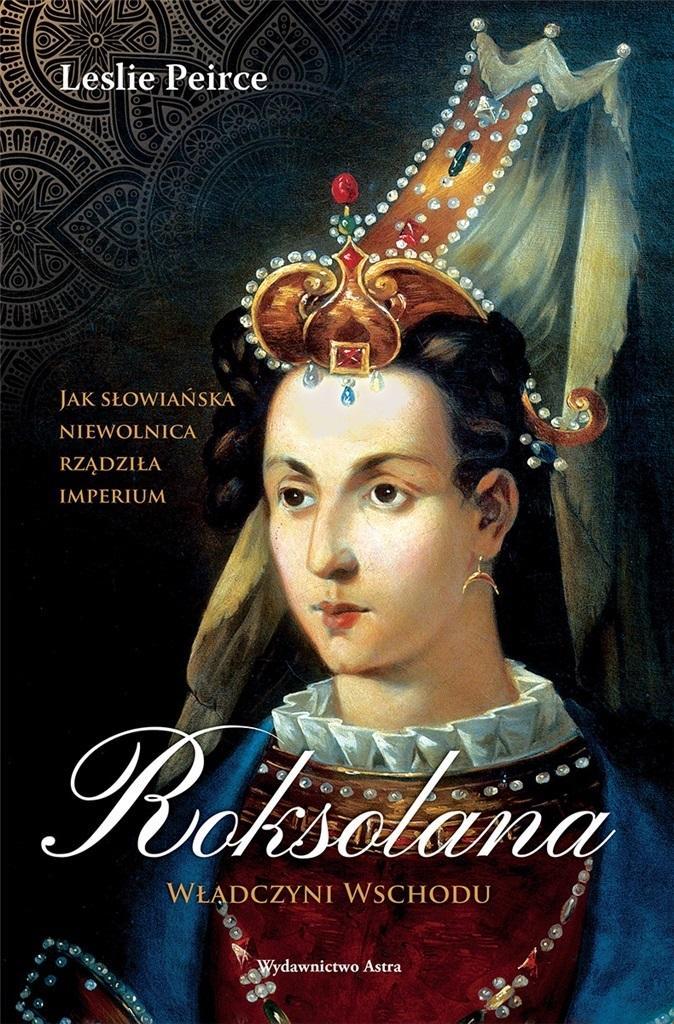 Roksolana. Władczyni Wschodu W.2, Leslie Peirce