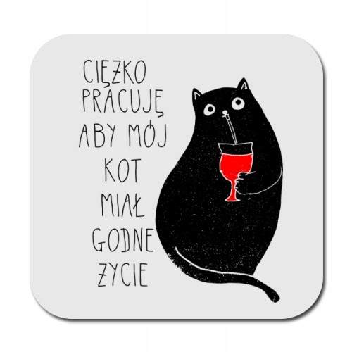 

ciężko pracuje aby mój kot miał godne życie