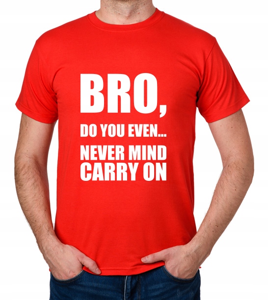 

koszulka Bro, Do You Even... Never Mind Carry On
