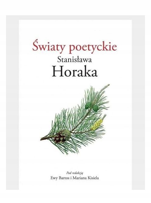 ŚWIATY POETYCKIE STANISŁAWA HORAKA [KSIĄŻKA]