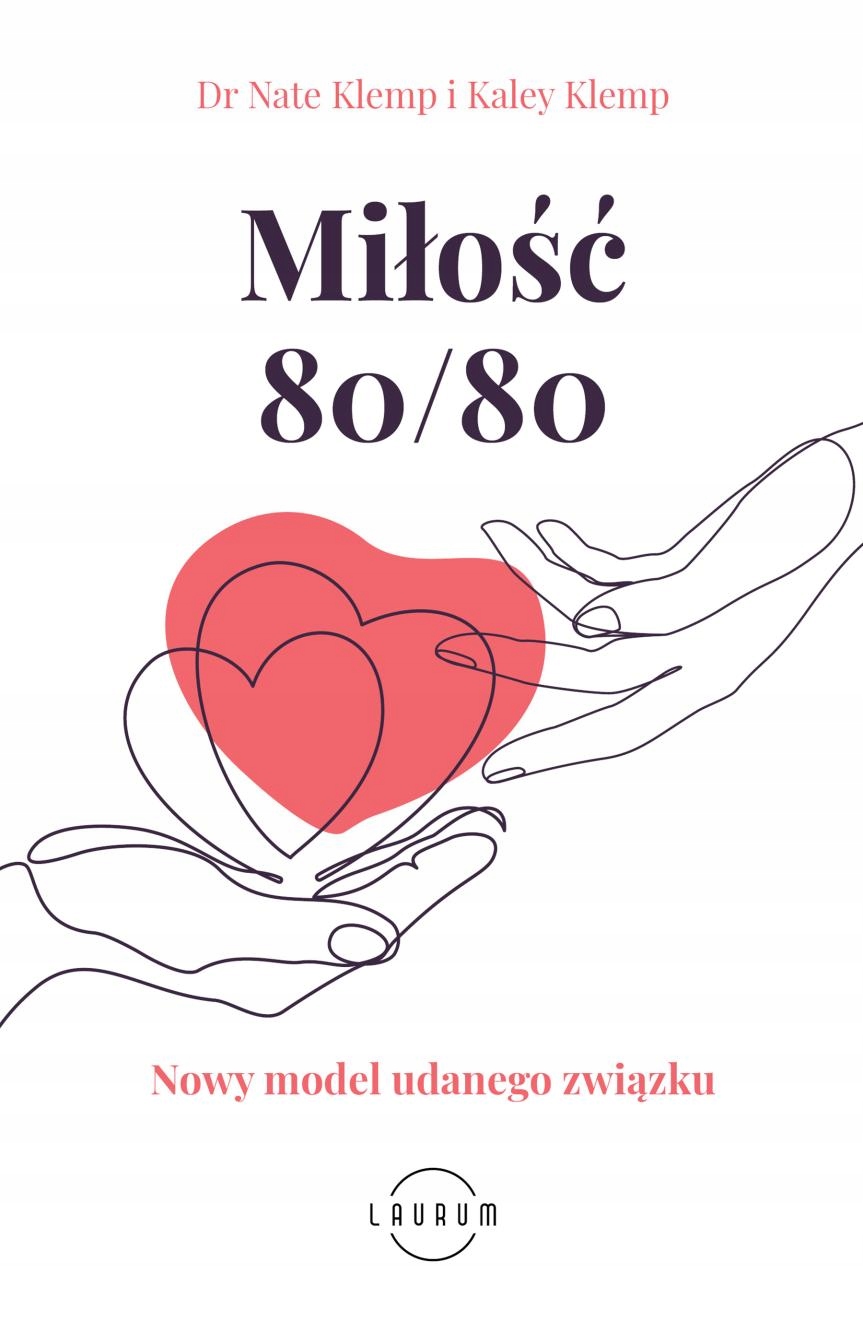 MIŁOŚĆ 80/80. NOWY MODEL UDANEGO ZWIĄZKU NATE KLEMP, KALEY KLEMP