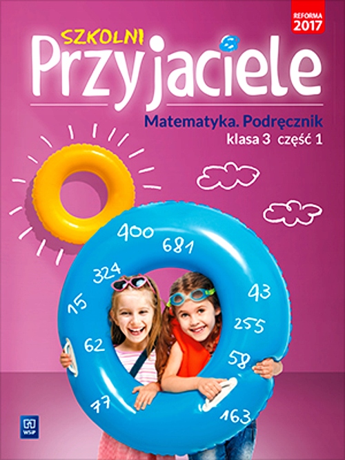 Szkolni Przyjaciele Matematyka Podręcznik Klasa 1 Część 2 SZKOLNI PRZYJACIELE MATEMATYKA PODRĘCZNIK KLASA 3 CZĘŚĆ 1 EDUKACJA