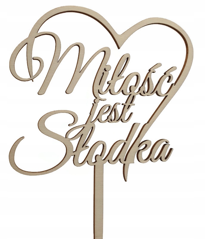 

Topper napis Miłość jest słodka w sercu drewniany