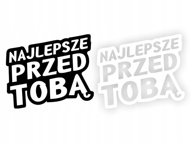 NAJLEPSZE PRZED TOBĄ - Naklejka na samochód na auto KOLOR