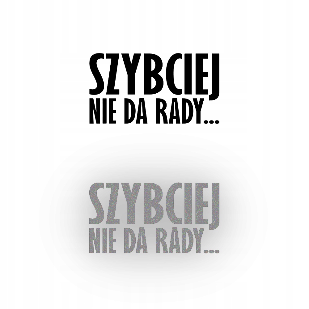 SZYBCIEJ NIE DA RADY Naklejka na samochód na auto - ODBLASKOWA