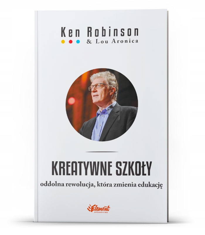 

Ken Robinson – Kreatywne szkoły. Oddolna rewolucja