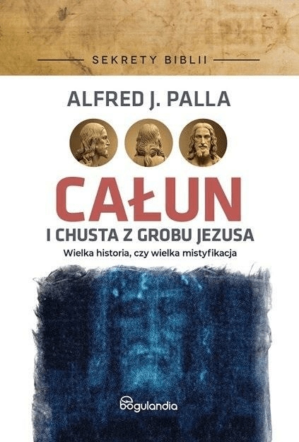 Całun i chusta z grobu Jezusa Alfred J. Palla