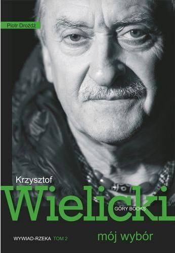 MÓJ WYBÓR. KRZYSZTOF WIELICKI TOM II - KRZYSZTOF WIELICKI, PIOTR DROŻDŻ