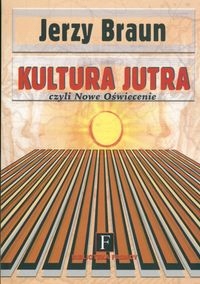Kultura Jutra czyli Nowe Oświecenie Jerzy Braun
