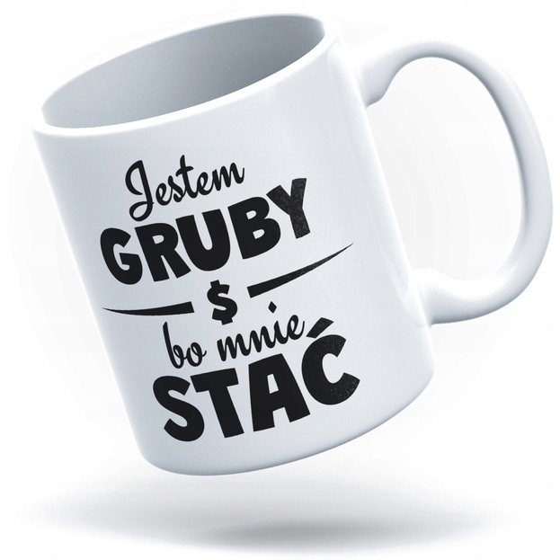 

Jestem Gruby Bo Mnie Stać Kubek