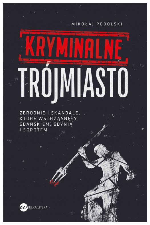 Kryminalne Trójmiasto. Zbrodnie i skandale... Podolski Mikołaj