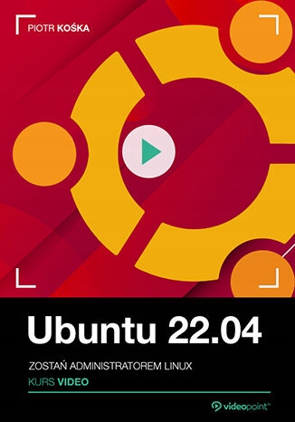 Ubuntu 22.04. Kurs video. Zostań administratorem Tytuł Ubuntu 22.04. Kurs video. Zostań administratorem Linux