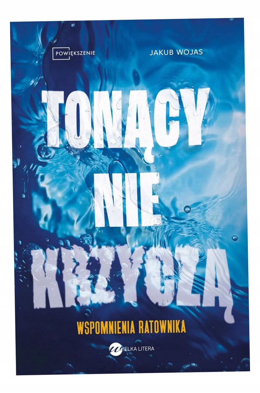 Tonący Nie Krzyczą. Wspomnienia Ratownika Jakub Wojas