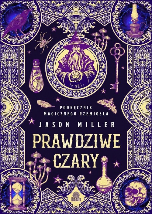 Prawdziwe czary. Podręcznik magicznego rzemiosła Jason Miller