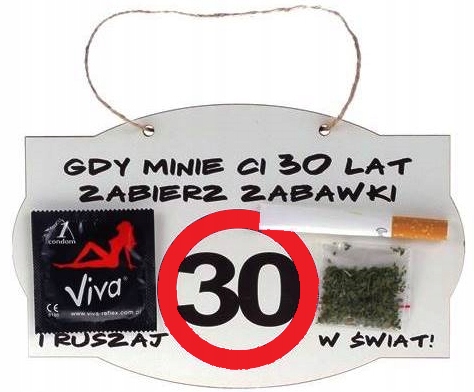 

dla kobiety, faceta na 30 urodziny!