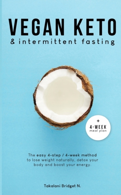 Vegan Keto & Intermittent Fasting: The easy 4-