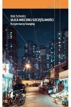 

Ulica Wiecznej Szczęśliwości.o Czym Marzy Szanghaj