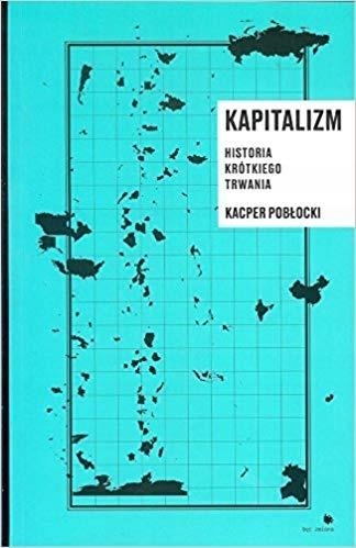 

Kapitalizm. Historia krotkiego trwania