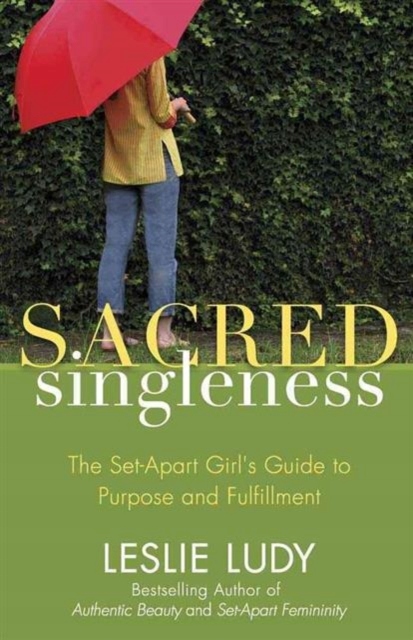 Sacred Singleness: The Set-Apart Girls Guide to Purpose and Fulfillment