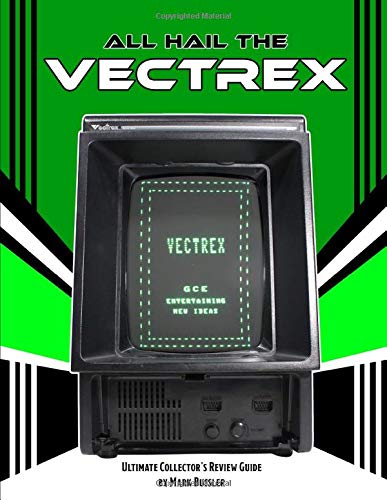 Bussler, Mark All Hail the Vectrex: Ultimate Collector's Review Guide