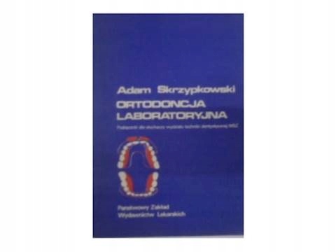 Ortodoncja laboratoryjna - A.Skrzypkowski