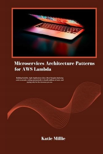 Microservices Architecture Patterns for AWS Lambda: Building Scalable,