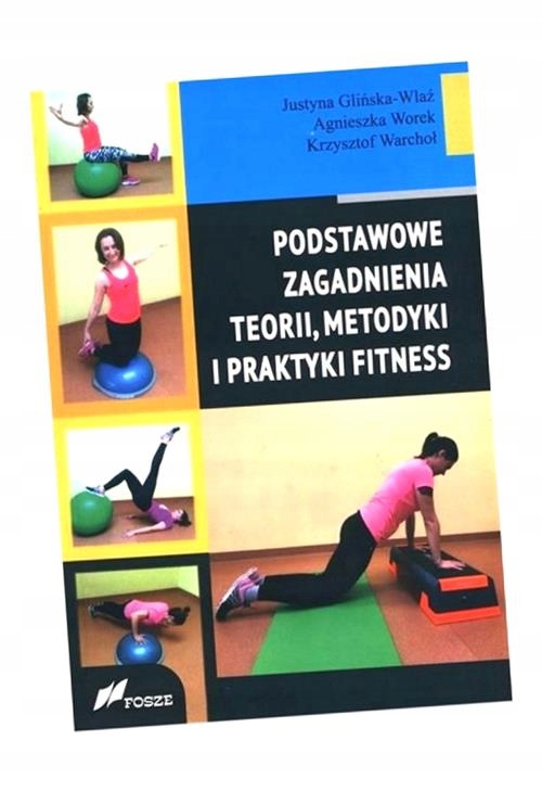 PODSTAWOWE ZAGADNIENIA TEORII, METODYKI I PRAKTYKI FITNESS
