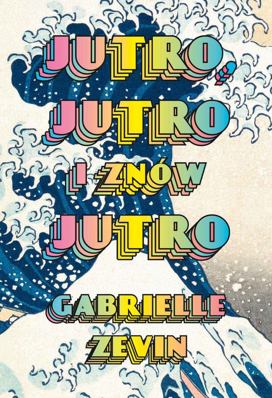 

Jutro, Jutro I Znów Jutro Gabrielle Zevin