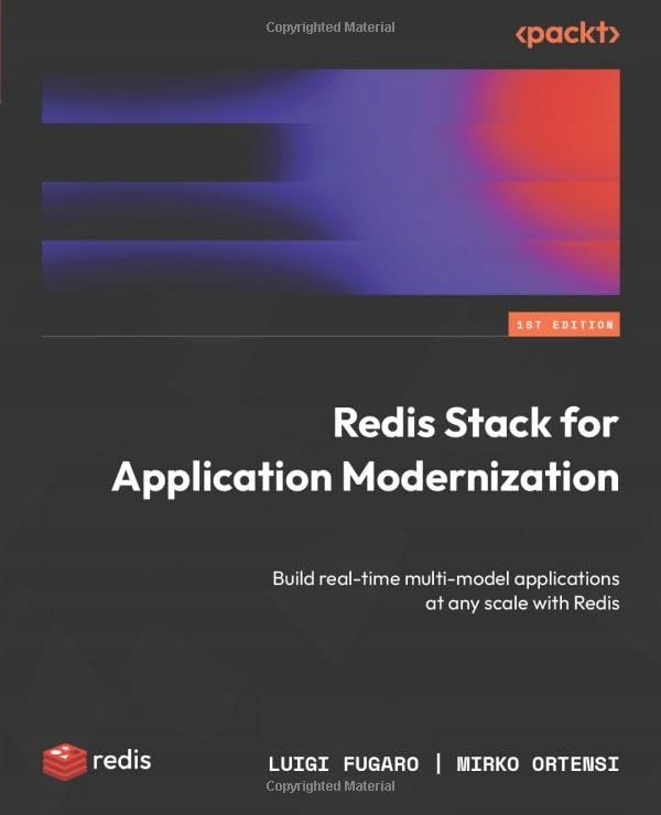 Ortensi, Mirko Redis Stack for Application Modernization: Build real-time m
