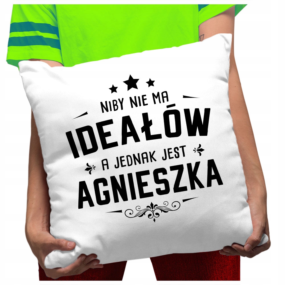

Poduszka dla Agi Idealna Agnieszka