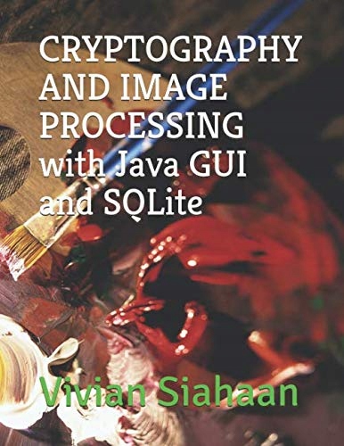 Siahaan, Vivian CRYPTOGRAPHY AND IMAGE PROCESSING with Java GUI and SQLite