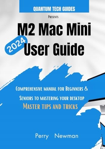 M2 Mac Mini User Guide: Comprehensive manual for Beginners & Seniors to