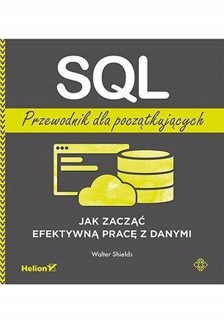 SQL. PRZEWODNIK DLA POCZĄTKUJĄCYCH, WALTER SHIELDS