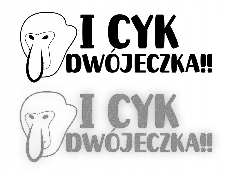 I CYK DWÓJECZKA! - Naklejka na samochód na auto - ODBLASKOWA