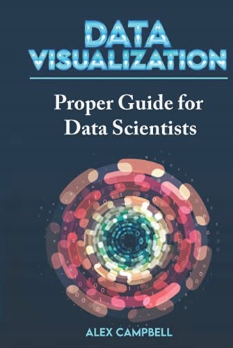 Campbell, Alex Data Visualization: Clear Introduction to Data Visualization
