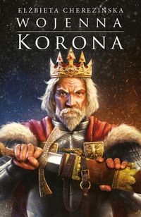 

Wojenna Korona Elżbieta Cherezińska
